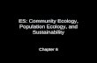 ES: Community Ecology, Population Ecology, and Sustainability Chapter 6.