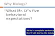 Why Biology? What Mr. LYs five behavioral expectations? Write in complete sentences! Dont talk during the Catalyst!