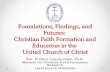 Foundations, Findings, and Futures: Christian Faith Formation and Education in the United Church of Christ Rev. Kristina Lizardy-Hajbi, Ph.D. Minister.
