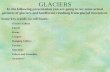 GLACIERS In the following presentation you are going to see some actual pictures of glaciers and landforms resulting from glacial movement. Some key words.