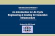 An Introduction to Life Cycle Engineering & Costing for Innovative Infrastructure ISIS Educational Module 7: Produced by ISIS Canada.