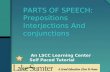 An LSCC Learning Center Self Paced Tutorial PARTS OF SPEECH: Prepositions Interjections And conjunctions.