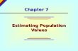 Chapter 7 Estimating Population Values ©. Chapter 7 - Chapter Outcomes After studying the material in this chapter, you should be able to: Distinguish.
