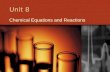 Unit 8 Chemical Equations and Reactions. Unit 8 Goals Describe evidence and characteristics of chemical reactions Write balanced chemical equations Identify.