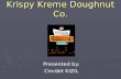 Krispy Kreme Doughnut Co. Presented by: Cevdet KIZIL.