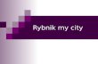 Rybnik my city. RYBNIK Rybnik is the city in Silesian Voivodeship in Poland. In the city live 141,000 people and there are 27 districts. Our president.