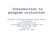 Introduction to program evaluation Presented during the Nutrition annual meeting Elena Kuzmina Evaluation&Research PO Surveillance, Evaluation, Research.