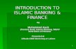 1 INTRODUCTION TO ISLAMIC BANKING & FINANCE By Muhammad Ayub (Former) Head, Islamic Banking, NIBAF State Bank of Pakistan Presented at AlHuda CIBE Workshop.