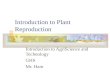Introduction to Plant Reproduction Introduction to AgriScience and Technology GHS Mr. Ham.