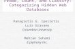 Probe, Count, and Classify: Categorizing Hidden Web Databases Panagiotis G. Ipeirotis Luis Gravano Columbia University Mehran Sahami E.piphany Inc.
