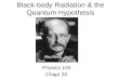 Black-body Radiation & the Quantum Hypothesis Physics 100 Chapt 20 Max Planck.