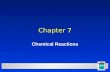 1 Chapter 7 Chemical Reactions. 2 All chemical reactions l have two parts l Reactants - the substances you start with l Products- the substances you end.