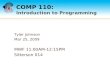 COMP 110: Introduction to Programming Tyler Johnson Mar 25, 2009 MWF 11:00AM-12:15PM Sitterson 014.