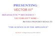 PRESENTING BIO\ANALYTIC MECHANICS + VECTORLOY WIRE = REVOLUTIONARY RESULTS THE SCIENCE IS IN THE APPLIANCE VECTOR III® VECTOR III® All Rights Reserved.