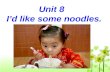 Unit 8 Id like some noodles. What does this little girl look like? She is short. She has short straight black hair. She has big eyes. She is in red.