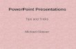 PowerPoint Presentations Tips and Tricks Michael Glasser.