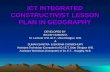 ICT INTEGRATED CONSTRUCTIVIST LESSON PLAN IN GEOGRAPHY DEVELOPED BY BIKASH SAMANTA Sr. Lecturer of D.I.E.T., Uttar Dinajpur, W.B. & SUMAN SANTRA & BIKRAM.