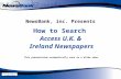 NewsBank, inc. Presents How to Search Access U.K. & Ireland Newspapers This presentation automatically runs as a slide show. Click here to skip intro.