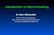 Introduction to Micromoulding Dr Ben Whiteside IRC in Polymer Engineering, Dept. Mechanical & Medical Engineering, University of Bradford, Bradford UK.