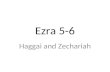 Ezra 5-6 Haggai and Zechariah. Introduction I. Jeremiah predicts a 70 year captivity (Jer. 29:10- 14) II. Babylon conquers Judah (Nebuchadnezzar) III.