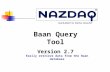 Easily retrieve data from the Baan database Baan Query Tool Version 2.7.