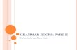 GRAMMAR ROCKS: PART II Verbs, Verbs and More Verbs.