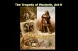 The Tragedy of Macbeth, Act II Macbeth and Banquo lead the Kings army to a victory over two enemies So far, in Act I... The Tragedy of Macbeth, Act II.