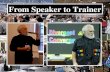 From Speaker to Trainer. Speaking Objectives: 1.Inform 2.Educate 3.Inspire/Motivate 5.