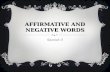 AFFIRMATIVE AND NEGATIVE WORDS Spanish II AFFIRMATIVE AND NEGATIVE WORDS In Spanish, special words are used to talk about indefinite or negative situations.