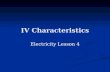 IV Characteristics Electricity Lesson 4. Learning Objectives To recall the symbols for different circuit components. To investigate the characteristics.