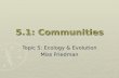 5.1: Communities Topic 5: Ecology & Evolution Miss Friedman.
