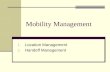 Mobility Management 1. Location Management 2. Handoff Management.