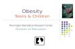 Obesity Teens & Children Pennington Biomedical Research Center Division of Education.