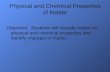 Physical and Chemical Properties of Matter Objective: Students will classify matter by physical and chemical properties and identify changes in matter.