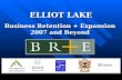ELLIOT LAKE Business Retention + Expansion 2007 and Beyond.