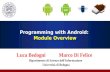 Programming with Android: Module Overview Luca Bedogni Marco Di Felice Dipartimento di Scienze dellInformazione Università di Bologna.