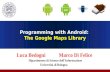 Programming with Android: The Google Maps Library Luca Bedogni Marco Di Felice Dipartimento di Scienze dellInformazione Università di Bologna.