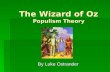 The Wizard of Oz Populism Theory By Luke Ostrander.