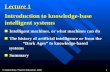 © Negnevitsky, Pearson Education, 2005 1 Lecture 1 Introduction to knowledge-base intelligent systems Intelligent machines, or what machines can do Intelligent.