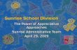 Sunrise School Division The Power of Appreciative Approaches Sunrise Administrative Team April 29, 2009.