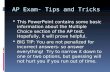 AP Exam- Tips and Tricks This PowerPoint contains some basic information about the Multiple Choice section of the AP test. Hopefully, it will prove helpful.