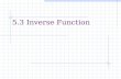 5.3 Inverse Function. After this lesson, you should be able to: Verify that one function is the inverse function of another function. Determine whether.