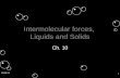 1/21/2014 1 Intermolecular forces, Liquids and Solids Ch. 10.