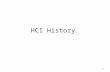 HCI History 1. Whig History: History of the winners (todays perspective) Inevitable technological progress Internalist History of Technology Sole focus.