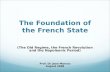 The Foundation of the French State (The Old Regime, the French Revolution and the Napoleonic Period) Prof. Dr. Jean Marcou August 2008.