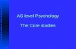AS level Psychology The Core studies. Cognitive, Social and Physiological Determinants of Emotional State Stanley Schachter and Jerome E. Singer (1962)
