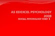 SOCIAL PSYCHOLOGY UNIT 1. SOCIAL PSYCHOLOGY: Definition & key social psychological terms How other people, groups, culture & society can influence our.