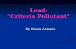 Lead: Criteria Pollutant By Diana Antonio. Need Source: EPA.gov.