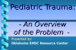Pediatric Trauma: - An Overview of the Problem - Presented by: Oklahoma EMSC Resource Center.