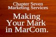Chapter Seven Marketing Services Making Your Mark in MarCom. Making Your Mark in MarCom